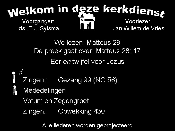 Voorganger: ds. E. J. Sytsma Voorlezer: Jan Willem de Vries We lezen: Matteüs 28