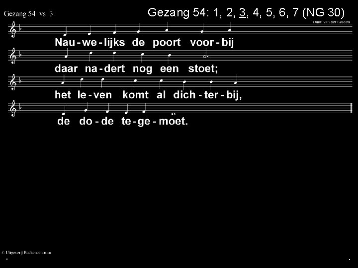 Gezang 54: 1, 2, 3, 4, 5, 6, 7 (NG 30) . . .