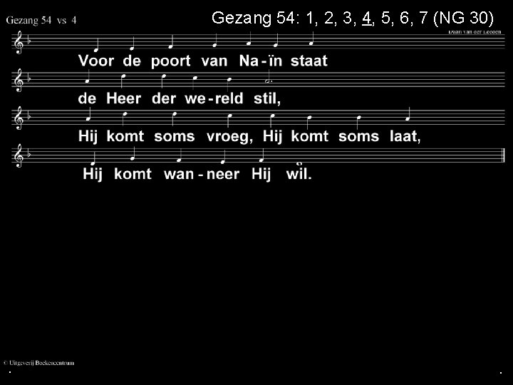 Gezang 54: 1, 2, 3, 4, 5, 6, 7 (NG 30) . . .