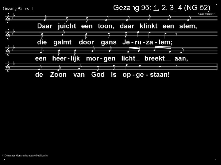 Gezang 95: 1, 2, 3, 4 (NG 52) . . . 