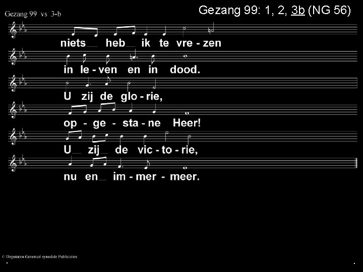 Gezang 99: 1, 2, 3 b (NG 56) . . . 