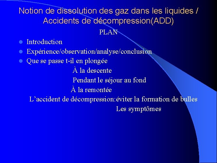 Notion de dissolution des gaz dans les liquides / Accidents de décompression(ADD) PLAN Introduction Notion de dissolution des gaz dans les liquides / Accidents de décompression(ADD) PLAN Introduction