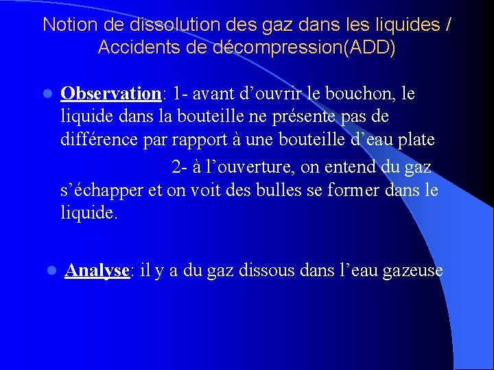 Notion de dissolution des gaz dans les liquides / Accidents de décompression(ADD) l Observation: Notion de dissolution des gaz dans les liquides / Accidents de décompression(ADD) l Observation: