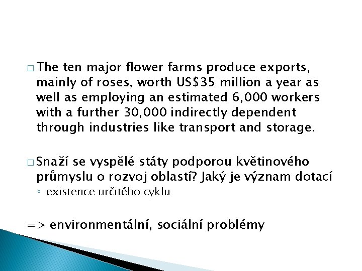 � The ten major flower farms produce exports, mainly of roses, worth US$35 million