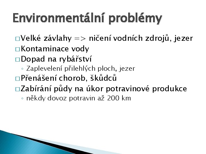 Environmentální problémy � Velké závlahy => ničení vodních zdrojů, jezer � Kontaminace vody �