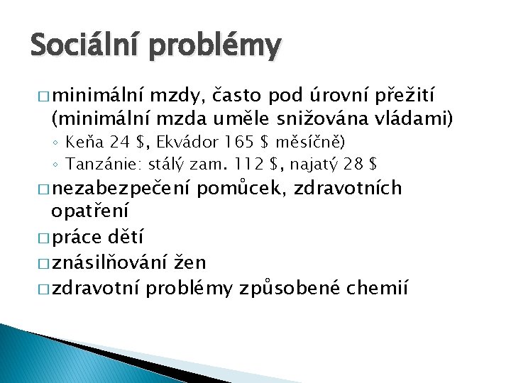 Sociální problémy � minimální mzdy, často pod úrovní přežití (minimální mzda uměle snižována vládami)