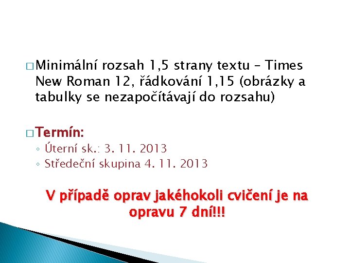 � Minimální rozsah 1, 5 strany textu – Times New Roman 12, řádkování 1,