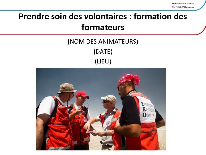 Prendre soin des volontaires : formation des formateurs (NOM DES ANIMATEURS) (DATE) (LIEU) 