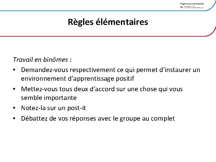 Règles élémentaires Travail en binômes : • Demandez-vous respectivement ce qui permet d'instaurer un