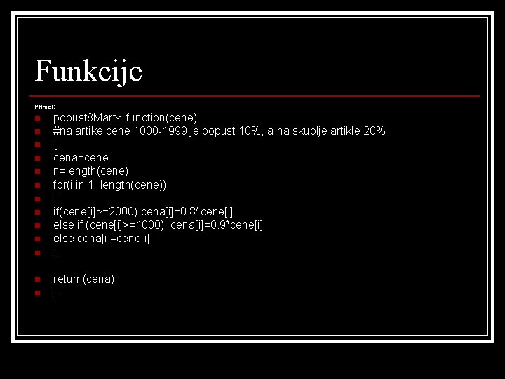 Funkcije Primer: n n n n popust 8 Mart<-function(cene) #na artike cene 1000 -1999