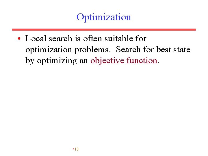 Optimization • Local search is often suitable for optimization problems. Search for best state