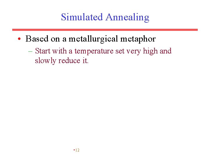 Simulated Annealing • Based on a metallurgical metaphor – Start with a temperature set