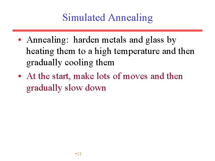 Simulated Annealing • Annealing: harden metals and glass by heating them to a high