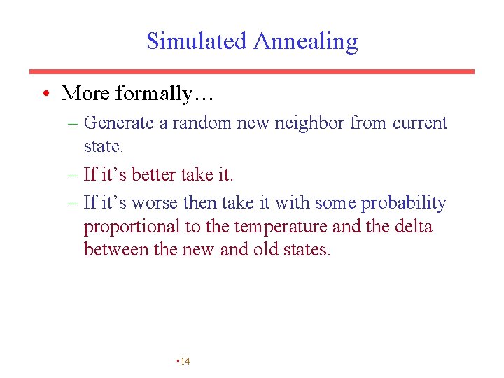 Simulated Annealing • More formally… – Generate a random new neighbor from current state.