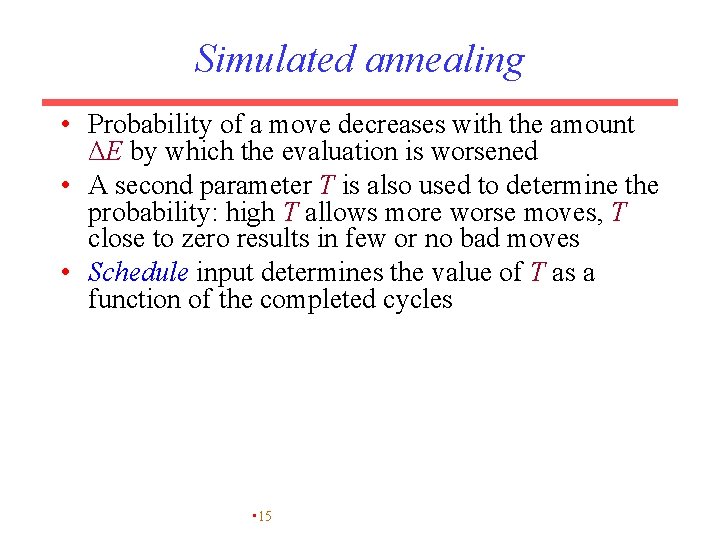 Simulated annealing • Probability of a move decreases with the amount ΔE by which