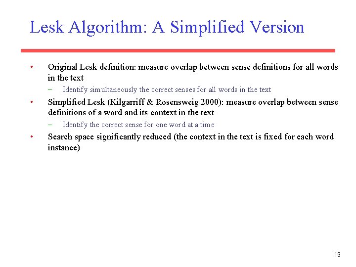 Lesk Algorithm: A Simplified Version • Original Lesk definition: measure overlap between sense definitions Lesk Algorithm: A Simplified Version • Original Lesk definition: measure overlap between sense definitions