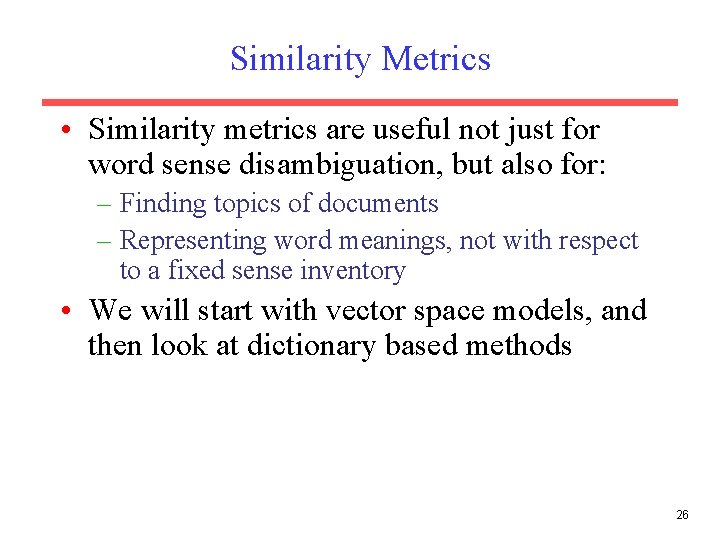 Similarity Metrics • Similarity metrics are useful not just for word sense disambiguation, but