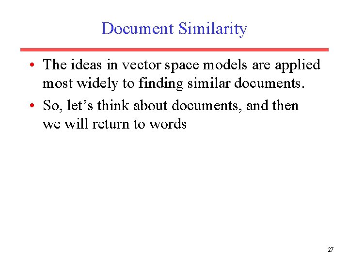 Document Similarity • The ideas in vector space models are applied most widely to