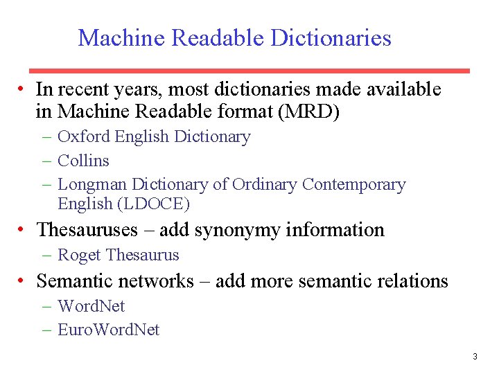 Machine Readable Dictionaries • In recent years, most dictionaries made available in Machine Readable