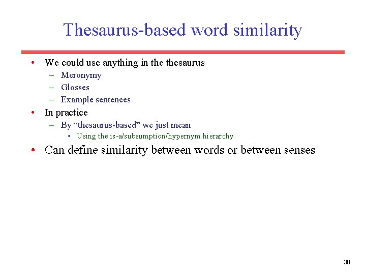 Thesaurus-based word similarity • We could use anything in thesaurus – Meronymy – Glosses