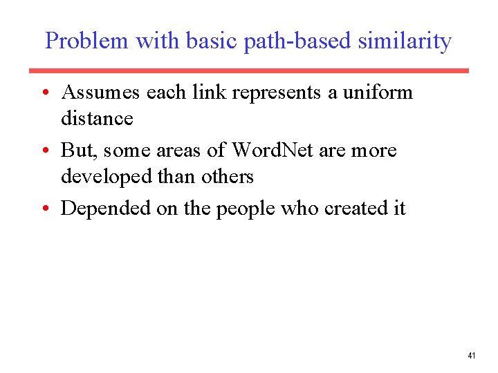 Problem with basic path-based similarity • Assumes each link represents a uniform distance •