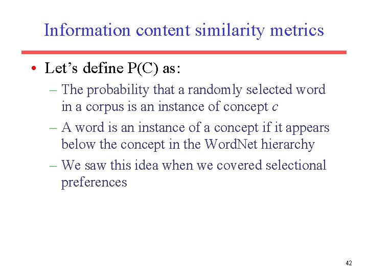 Information content similarity metrics • Let’s define P(C) as: – The probability that a