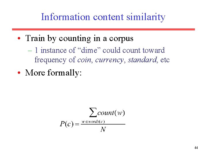 Information content similarity • Train by counting in a corpus – 1 instance of