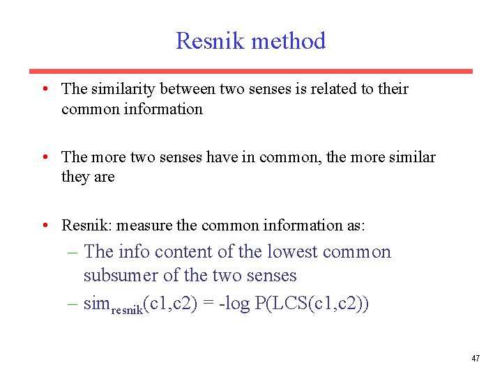 Resnik method • The similarity between two senses is related to their common information