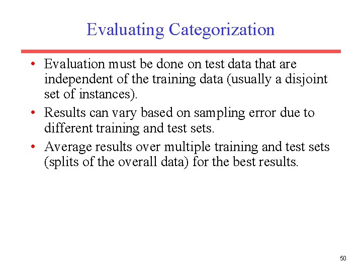 Evaluating Categorization • Evaluation must be done on test data that are independent of