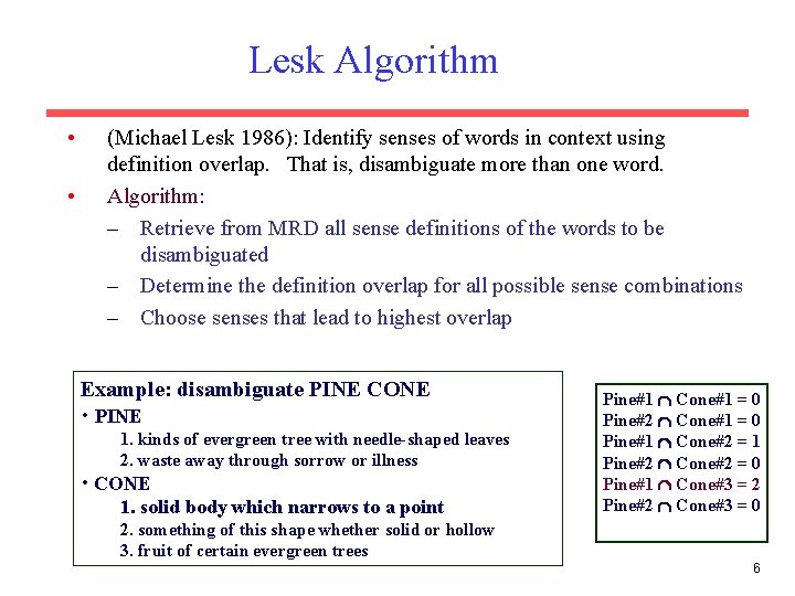 Lesk Algorithm • • (Michael Lesk 1986): Identify senses of words in context using