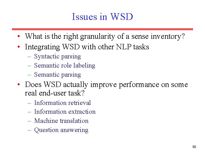 Issues in WSD • What is the right granularity of a sense inventory? •