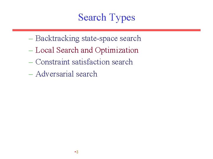 Search Types – Backtracking state-space search – Local Search and Optimization – Constraint satisfaction