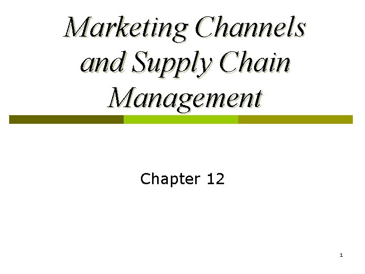Marketing Channels and Supply Chain Management Chapter 12 1 