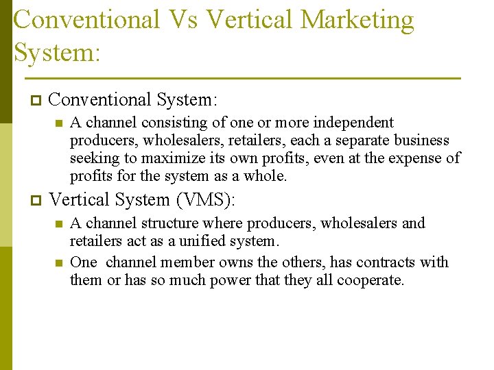 Conventional Vs Vertical Marketing System: p Conventional System: n p A channel consisting of
