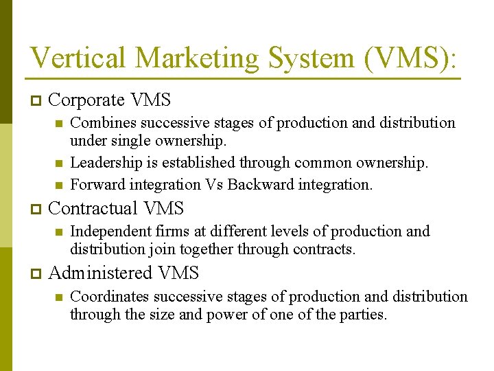 Vertical Marketing System (VMS): p Corporate VMS n n n p Contractual VMS n