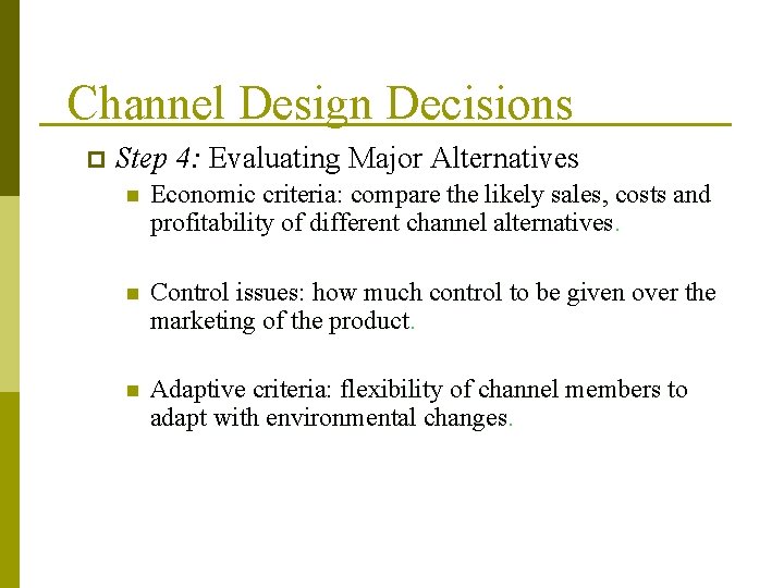 Channel Design Decisions p Step 4: Evaluating Major Alternatives n Economic criteria: compare the