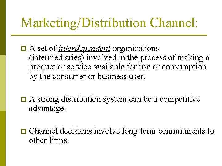 Marketing/Distribution Channel: p A set of interdependent organizations (intermediaries) involved in the process of