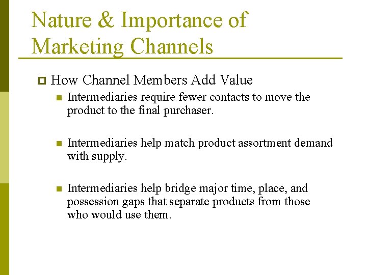 Nature & Importance of Marketing Channels p How Channel Members Add Value n Intermediaries
