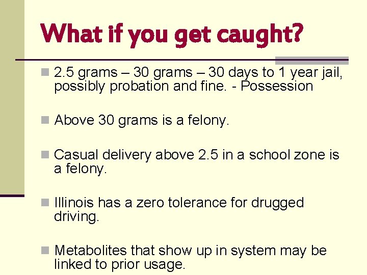 What if you get caught? n 2. 5 grams – 30 days to 1 What if you get caught? n 2. 5 grams – 30 days to 1