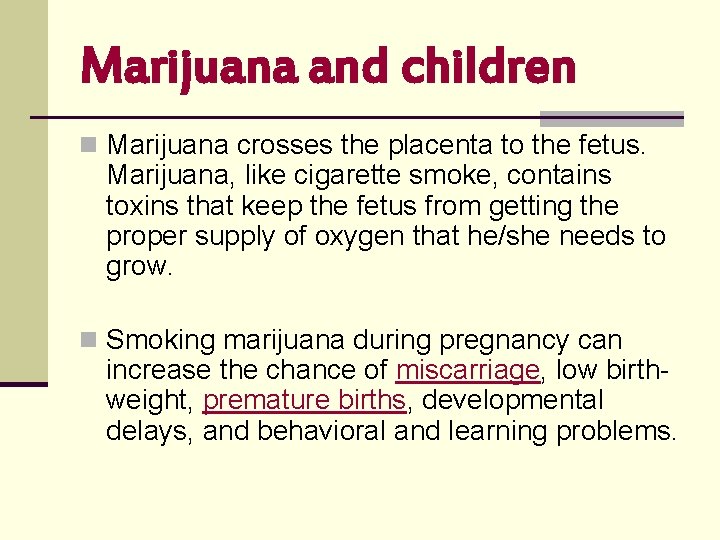 Marijuana and children n Marijuana crosses the placenta to the fetus. Marijuana, like cigarette Marijuana and children n Marijuana crosses the placenta to the fetus. Marijuana, like cigarette