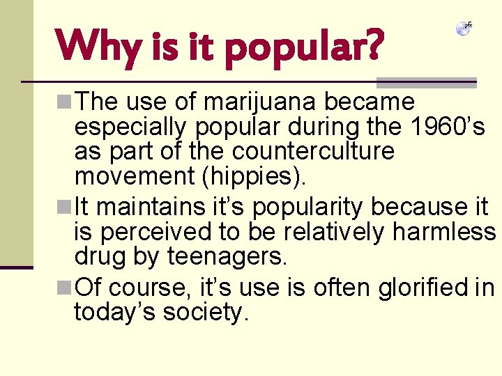 Why is it popular? n The use of marijuana became especially popular during the Why is it popular? n The use of marijuana became especially popular during the