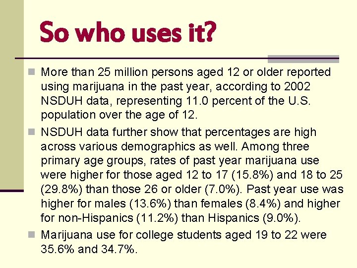 So who uses it? n More than 25 million persons aged 12 or older So who uses it? n More than 25 million persons aged 12 or older