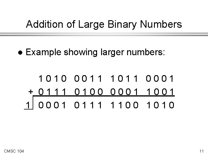 Addition of Large Binary Numbers l Example showing larger numbers: 1010 0011 1011 0001