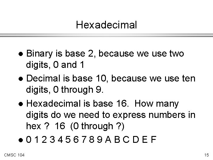 Hexadecimal Binary is base 2, because we use two digits, 0 and 1 l