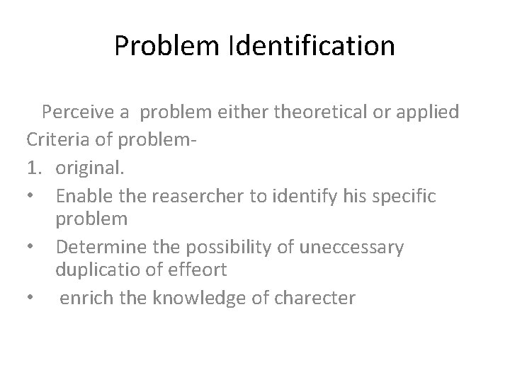Problem Identification Perceive a problem either theoretical or applied Criteria of problem 1. original.