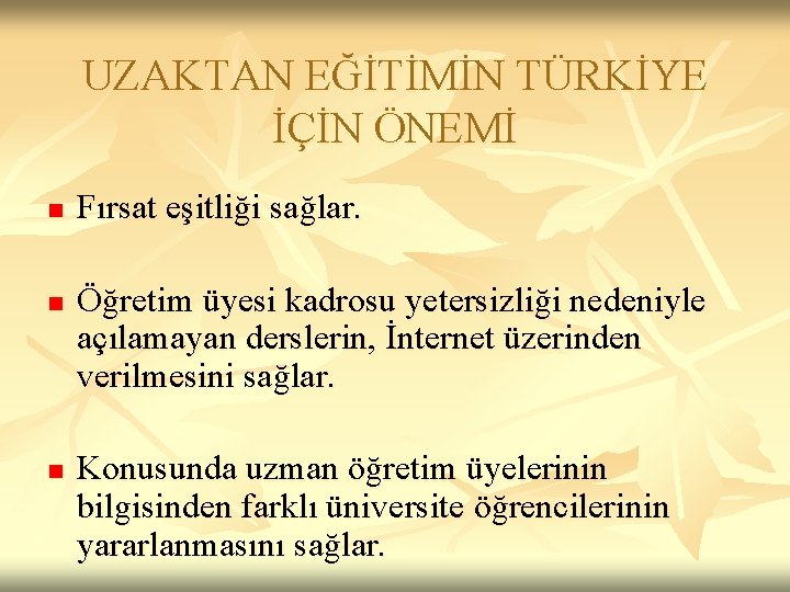 UZAKTAN EĞİTİMİN TÜRKİYE İÇİN ÖNEMİ n n n Fırsat eşitliği sağlar. Öğretim üyesi kadrosu
