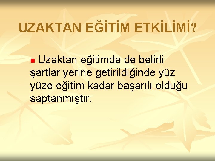 UZAKTAN EĞİTİM ETKİLİMİ? Uzaktan eğitimde de belirli şartlar yerine getirildiğinde yüze eğitim kadar başarılı