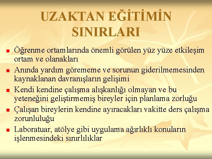 UZAKTAN EĞİTİMİN SINIRLARI n n n Öğrenme ortamlarında önemli görülen yüze etkileşim ortam ve