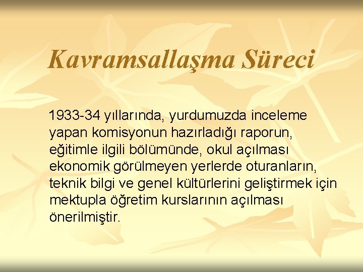 Kavramsallaşma Süreci 1933 -34 yıllarında, yurdumuzda inceleme yapan komisyonun hazırladığı raporun, eğitimle ilgili bölümünde,