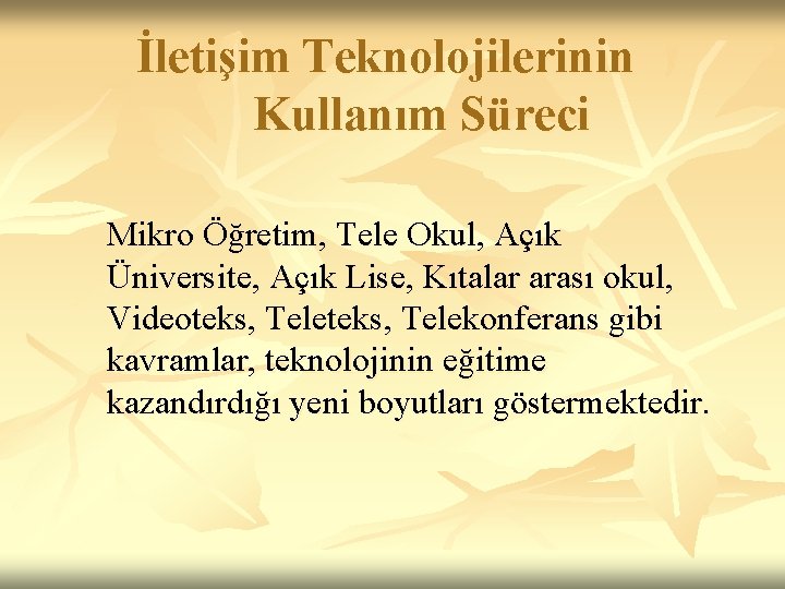 İletişim Teknolojilerinin Kullanım Süreci Mikro Öğretim, Tele Okul, Açık Üniversite, Açık Lise, Kıtalar arası